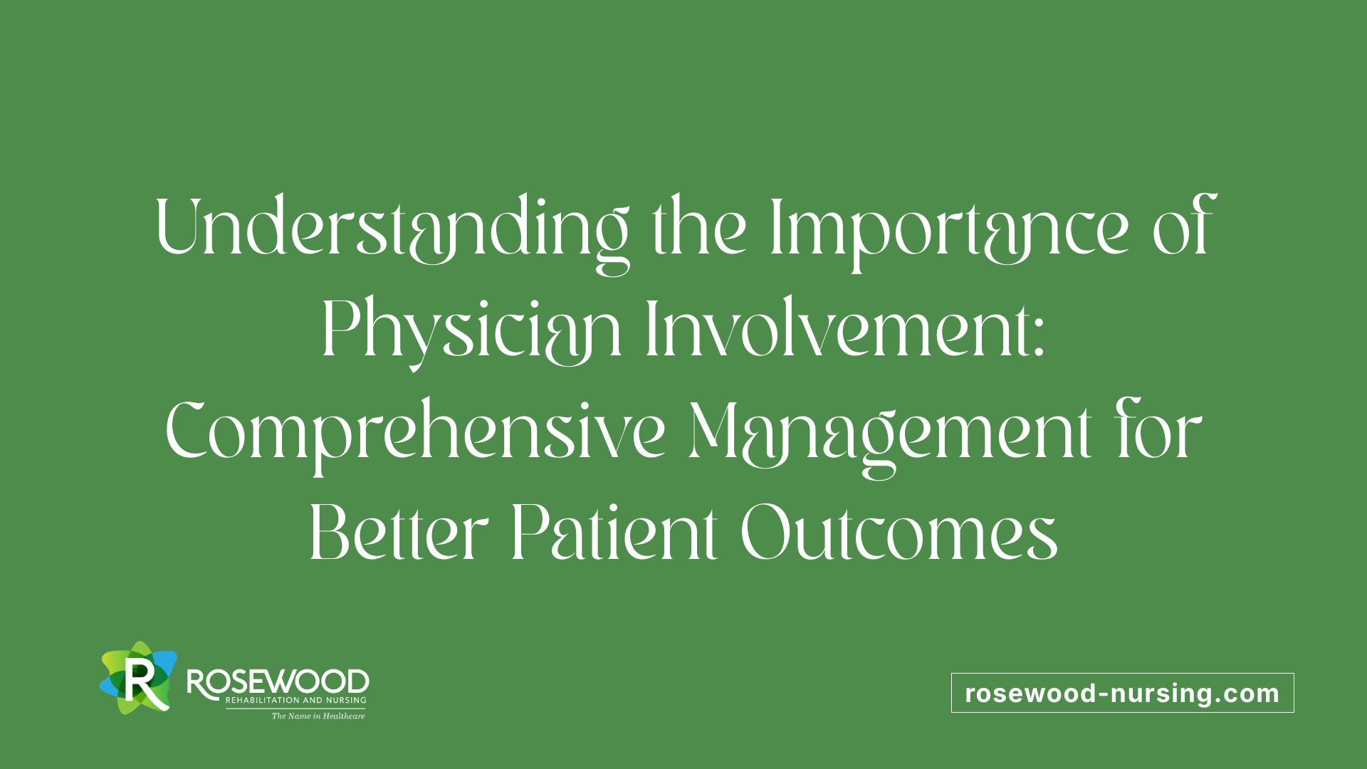 Understanding the Importance of Physician Involvement: Comprehensive Management for Better Patient Outcomes