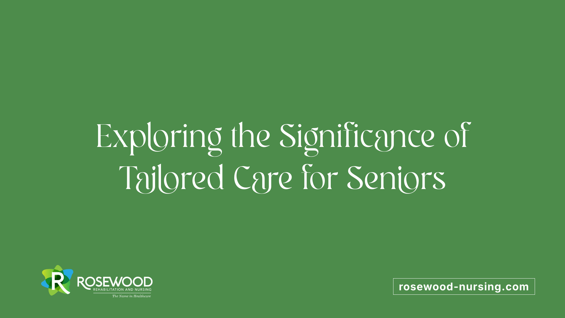 Exploring the Significance of Tailored Care for Seniors