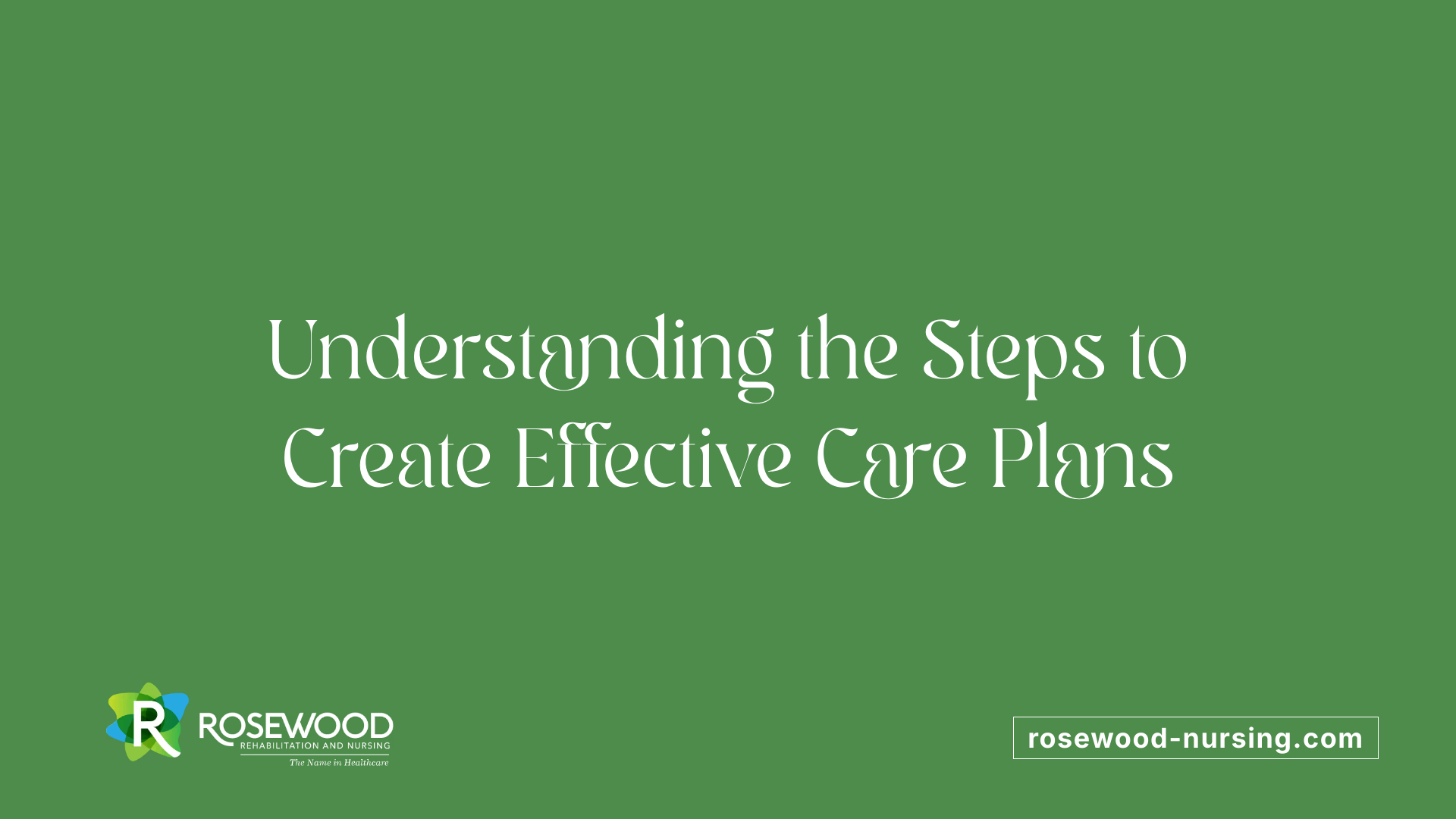 Understanding the Steps to Create Effective Care Plans