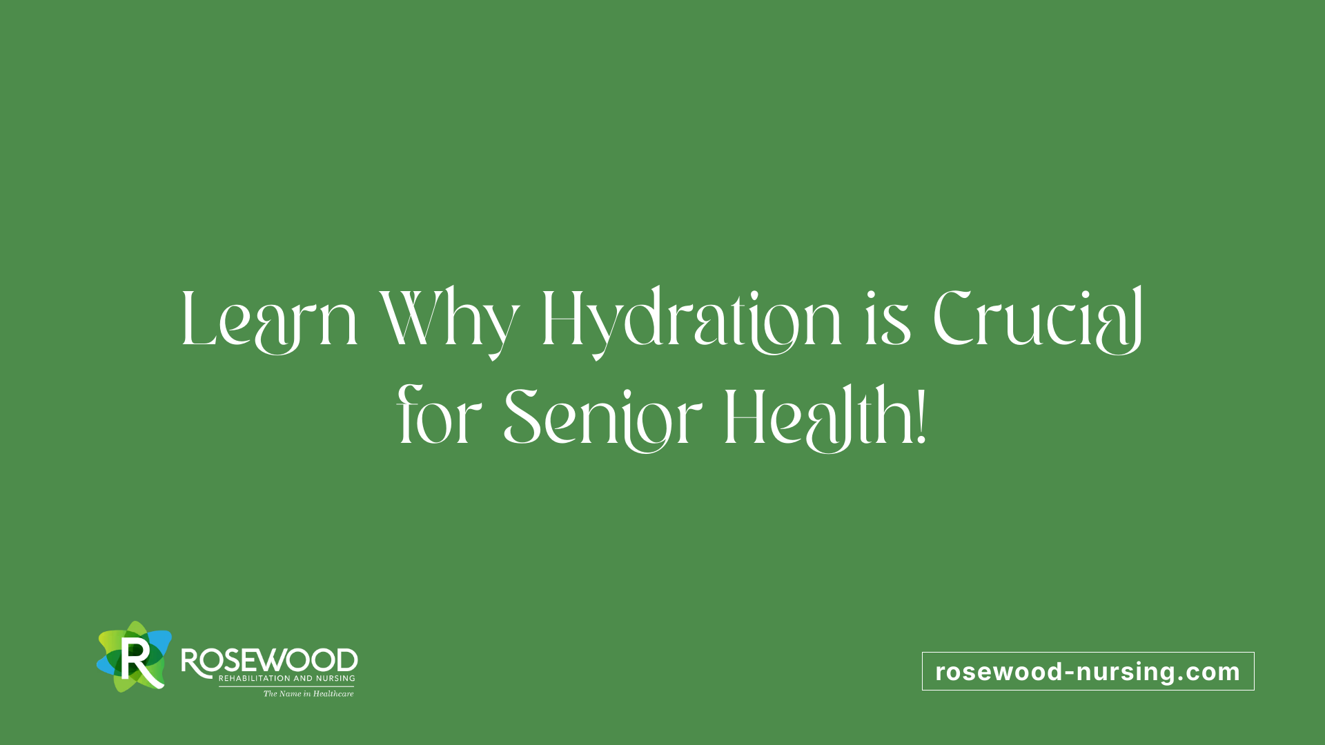 Learn Why Hydration is Crucial for Senior Health!
