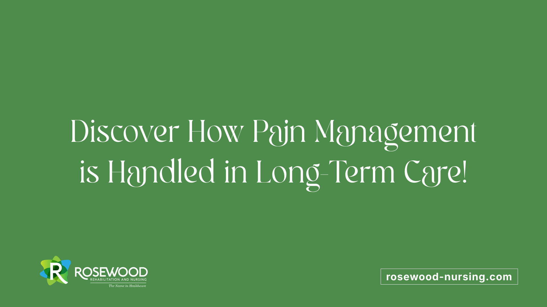 Discover How Pain Management is Handled in Long-Term Care!