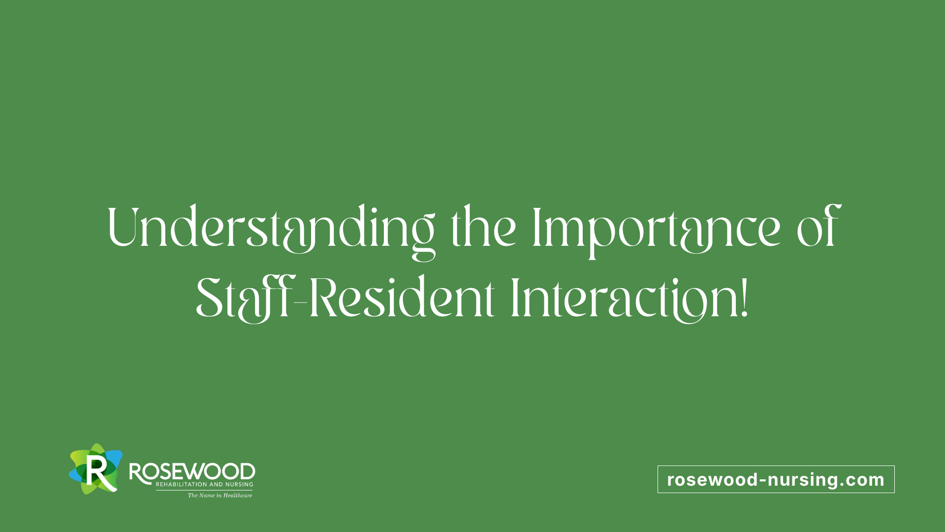 Understanding the Importance of Staff-Resident Interaction!
