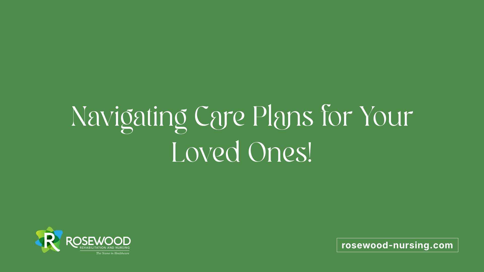 Navigating Care Plans for Your Loved Ones!