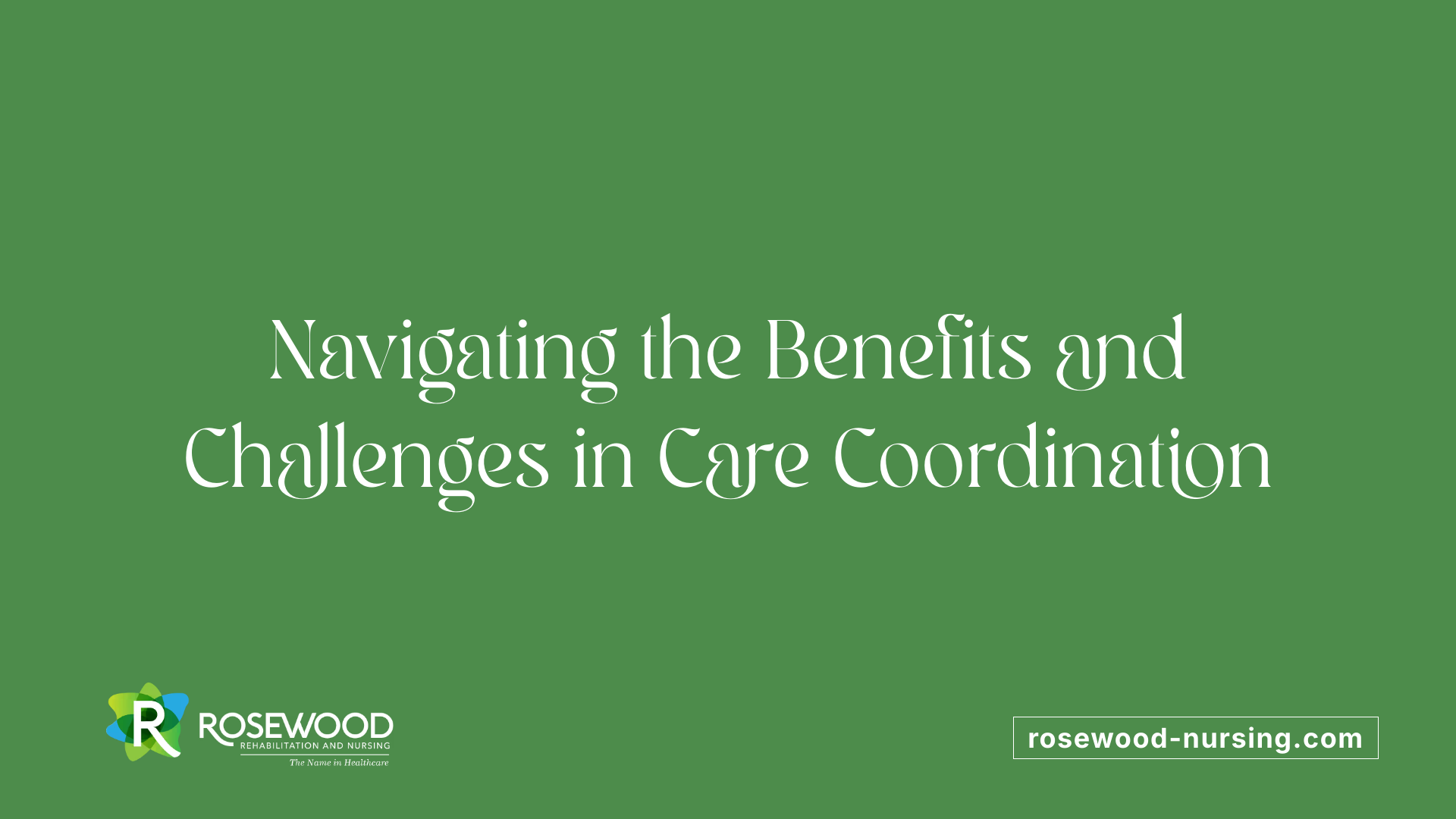 Navigating the Benefits and Challenges in Care Coordination