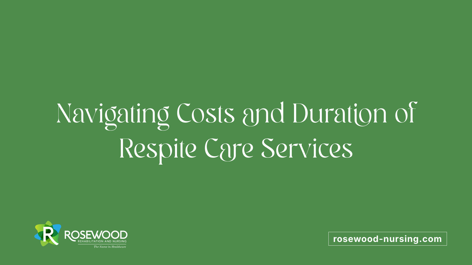 Navigating Costs and Duration of Respite Care Services
