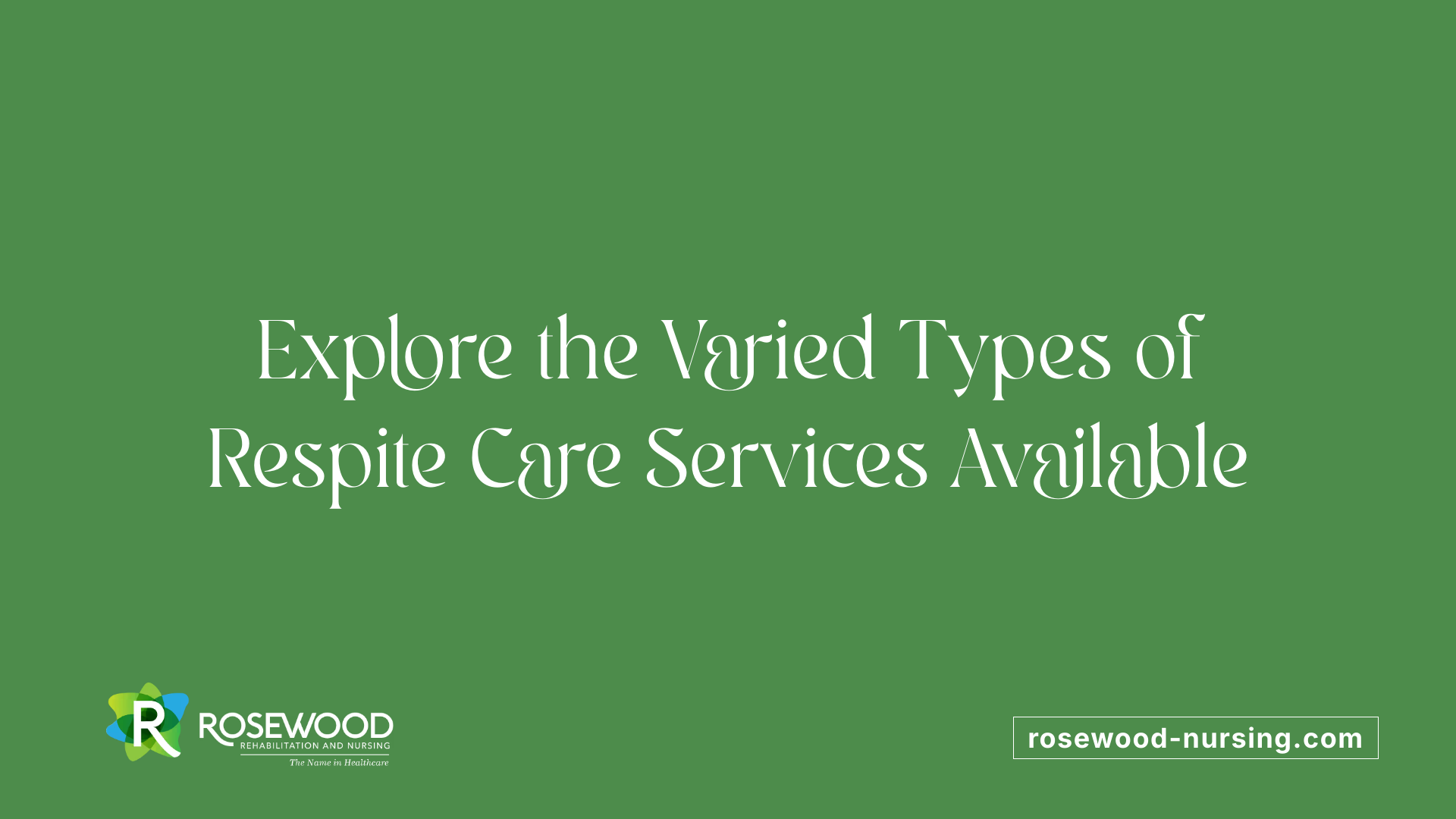 Explore the Varied Types of Respite Care Services Available
