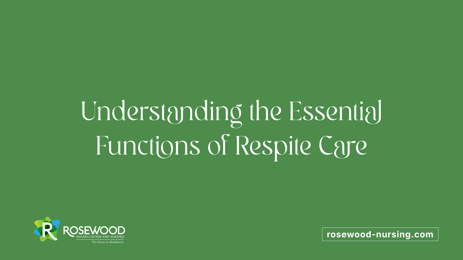 Understanding the Essential Functions of Respite Care