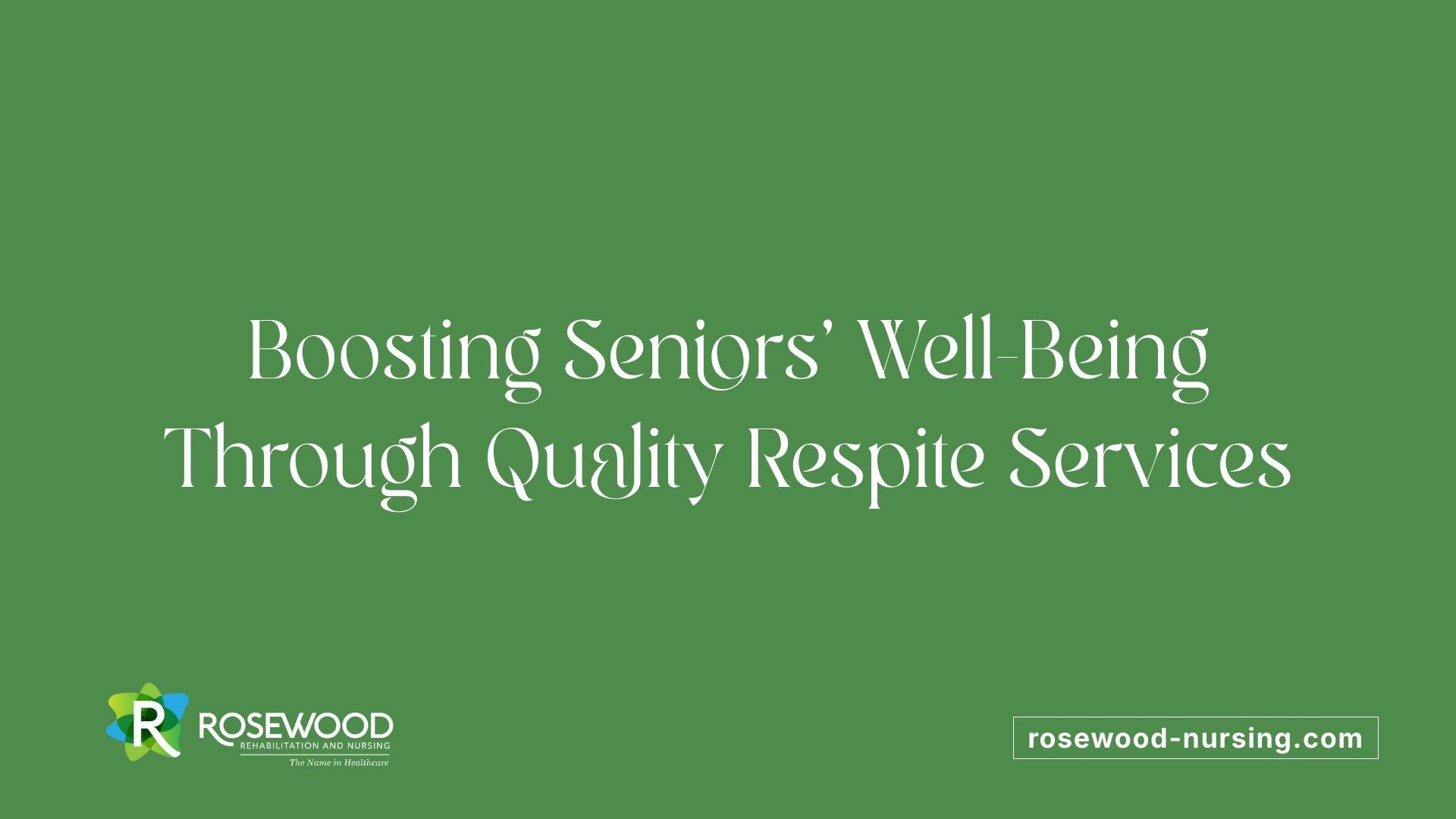 Boosting Seniors' Well-Being Through Quality Respite Services