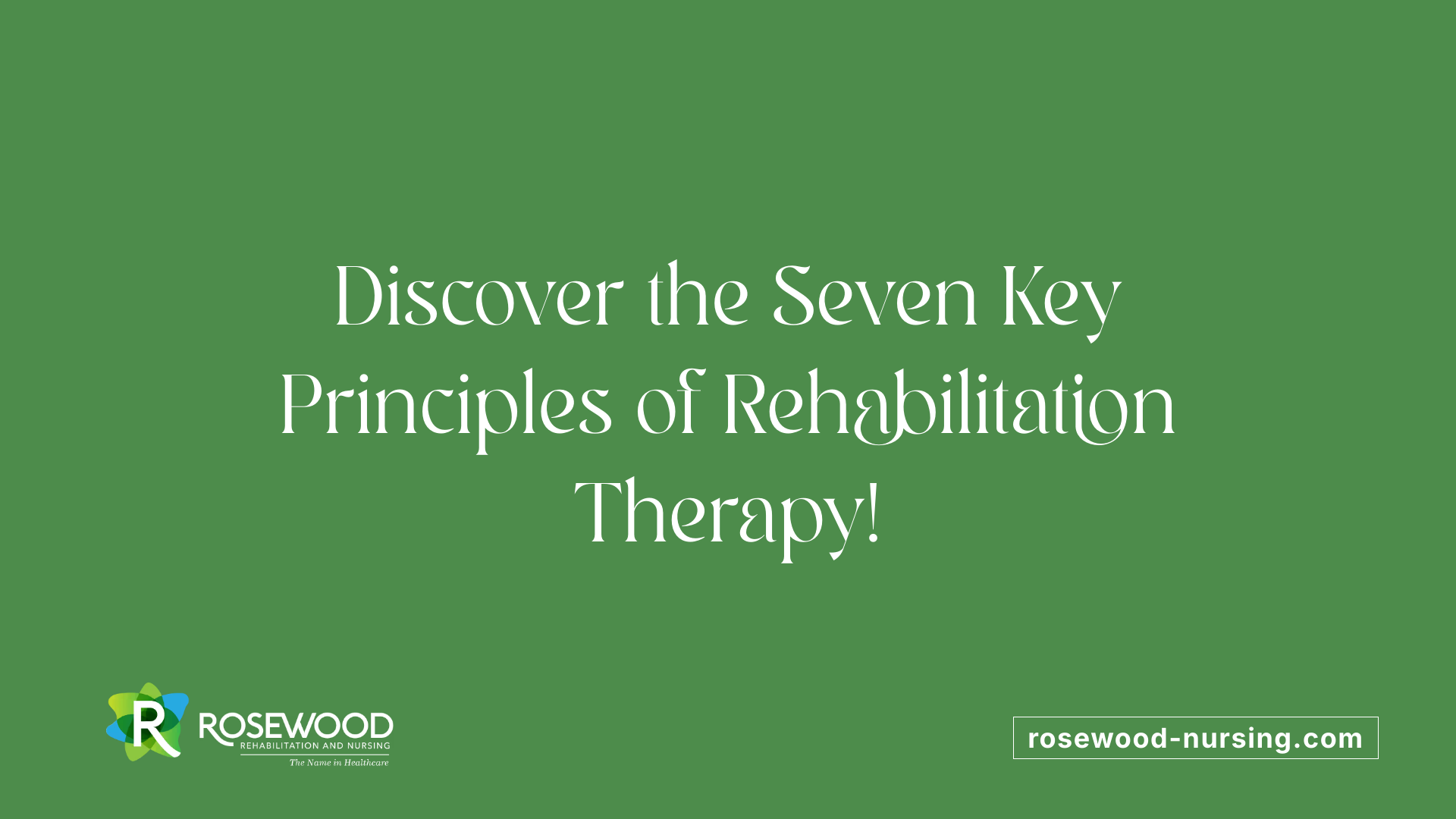 Discover the Seven Key Principles of Rehabilitation Therapy!