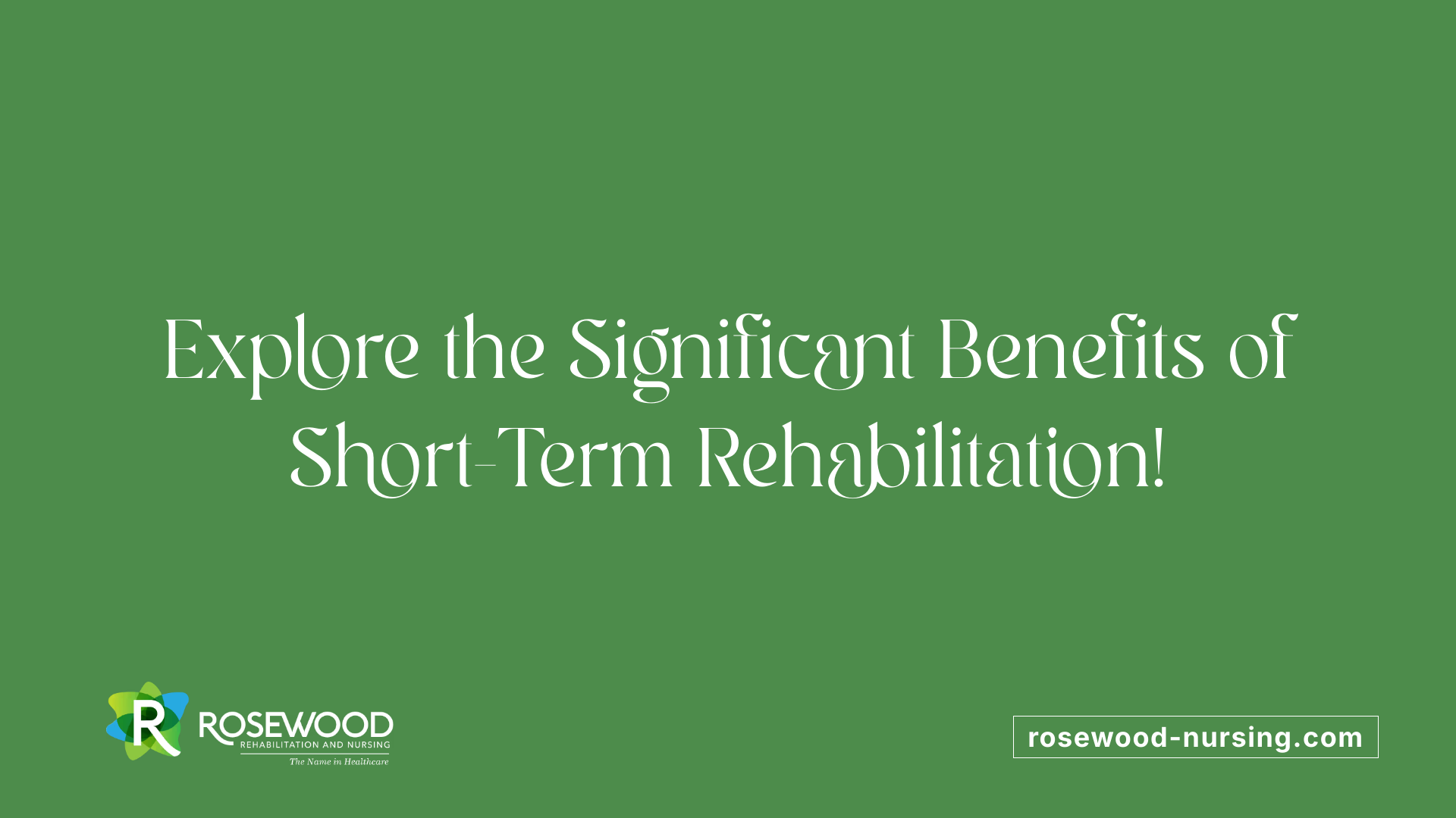 Explore the Significant Benefits of Short-Term Rehabilitation!