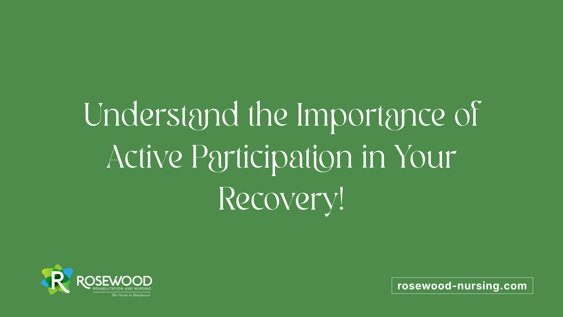 Understand the Importance of Active Participation in Your Recovery!