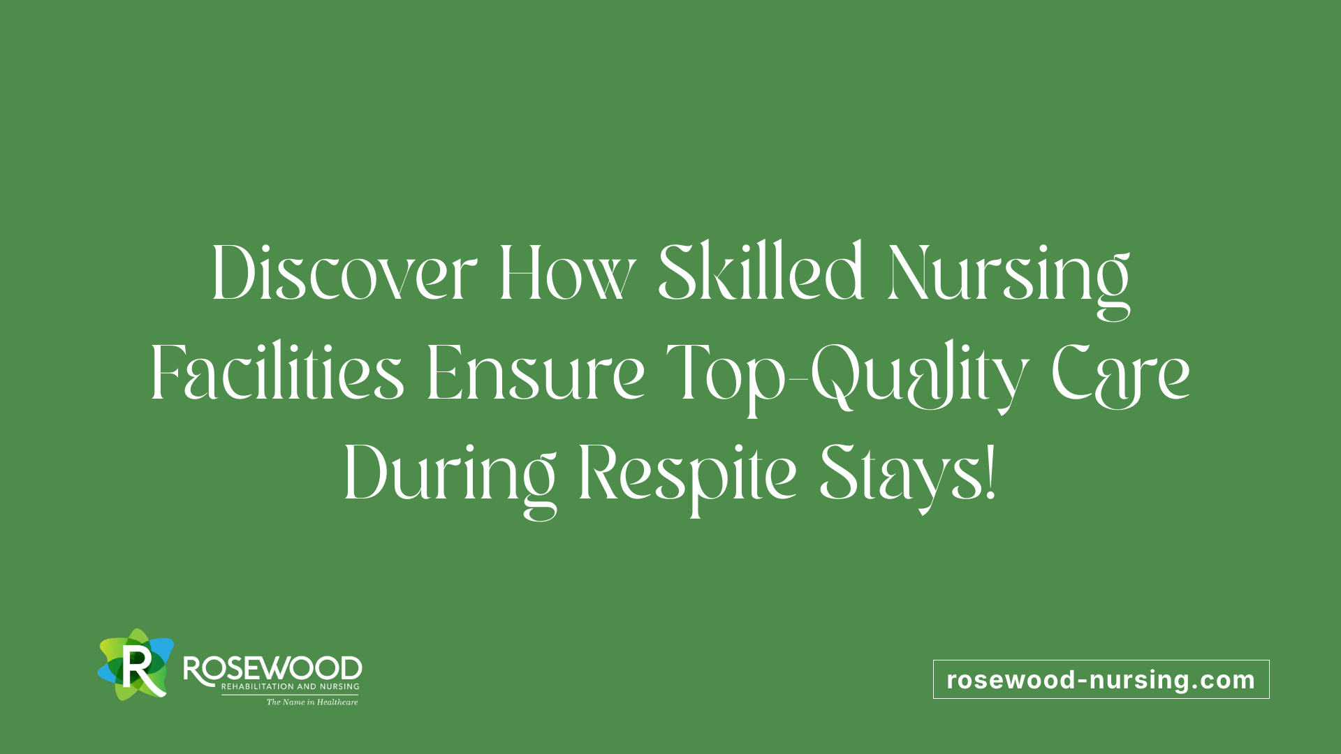 Discover How Skilled Nursing Facilities Ensure Top-Quality Care During Respite Stays!