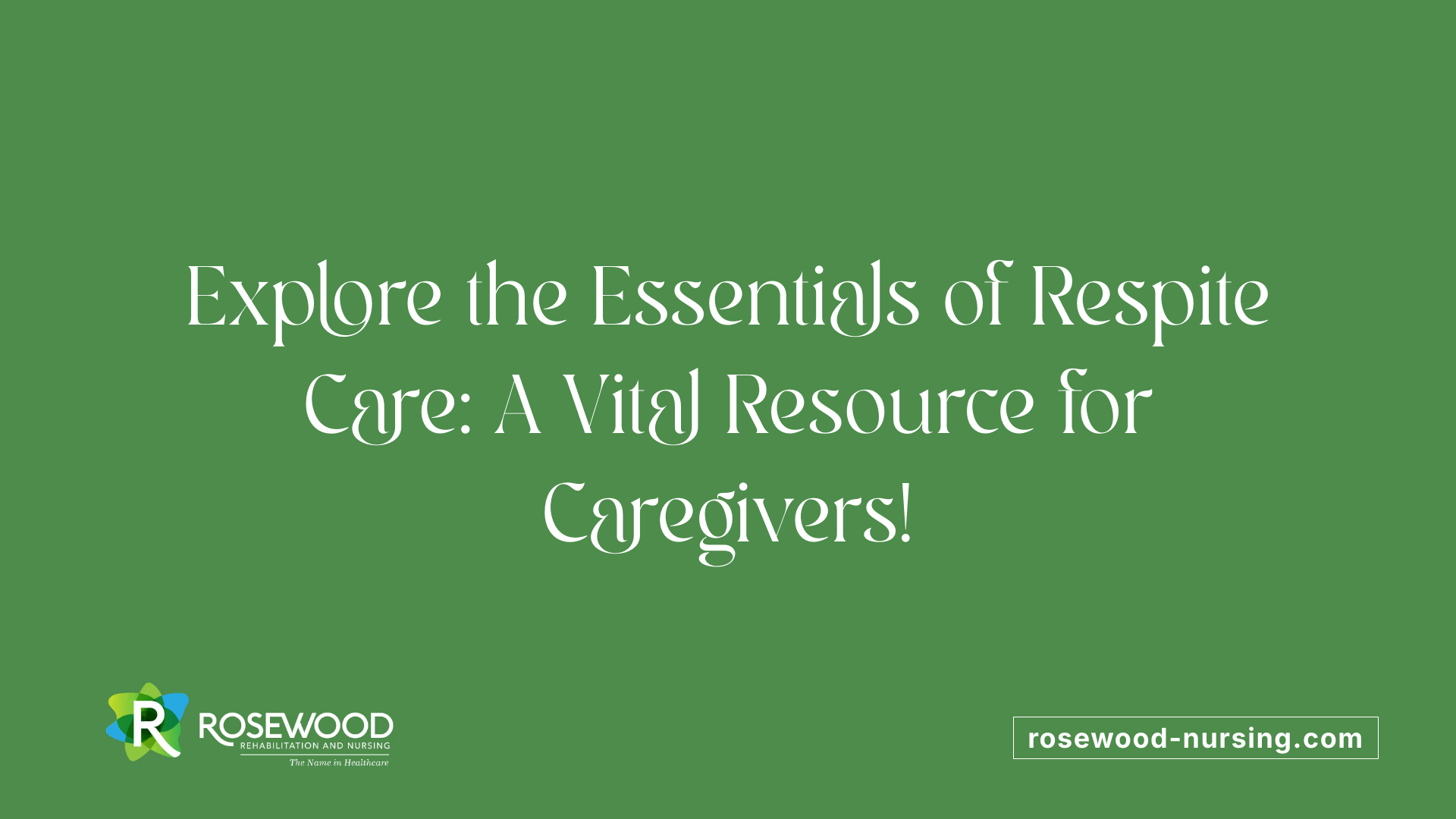Explore the Essentials of Respite Care: A Vital Resource for Caregivers!
