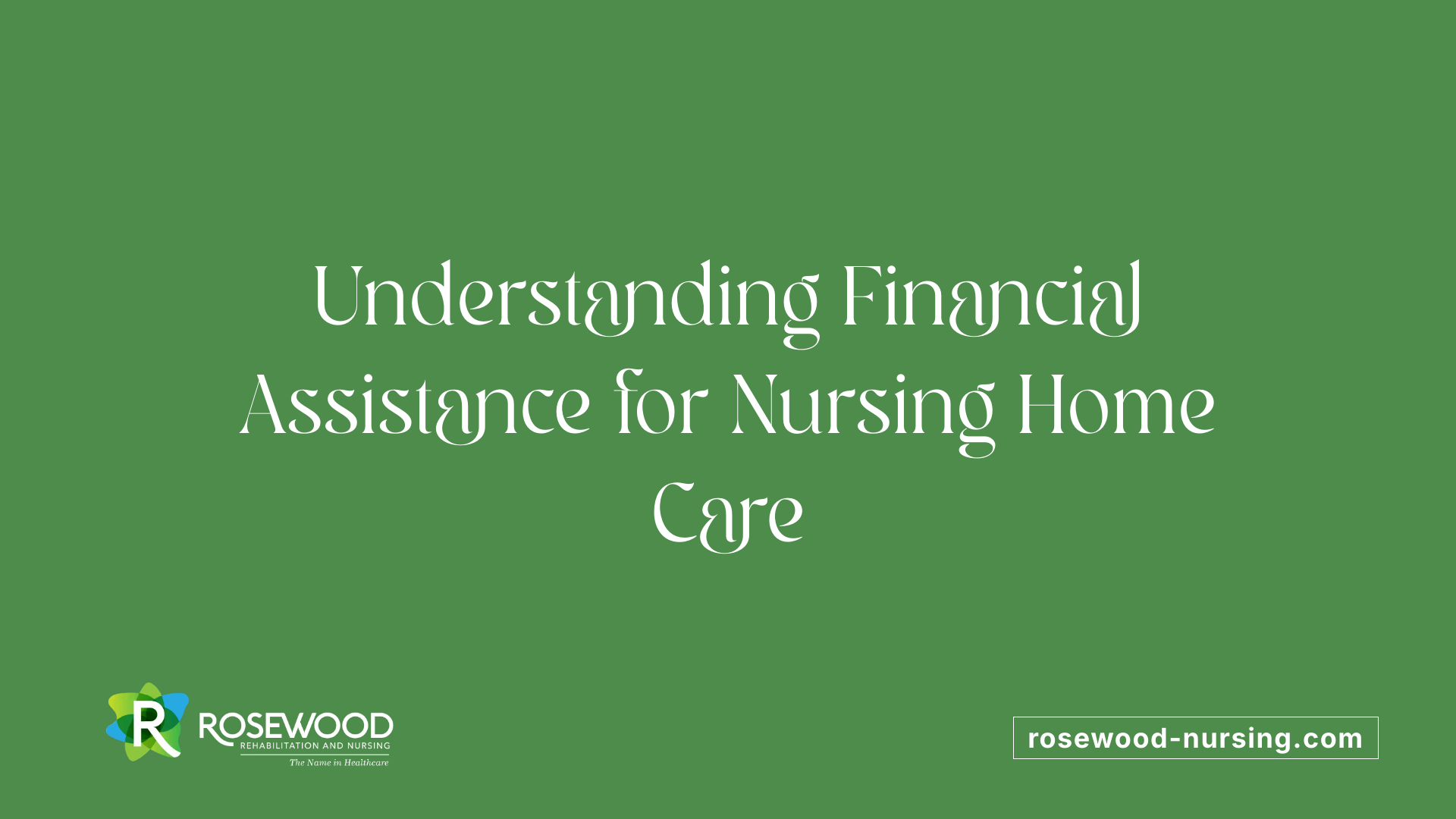 Understanding Financial Assistance for Nursing Home Care