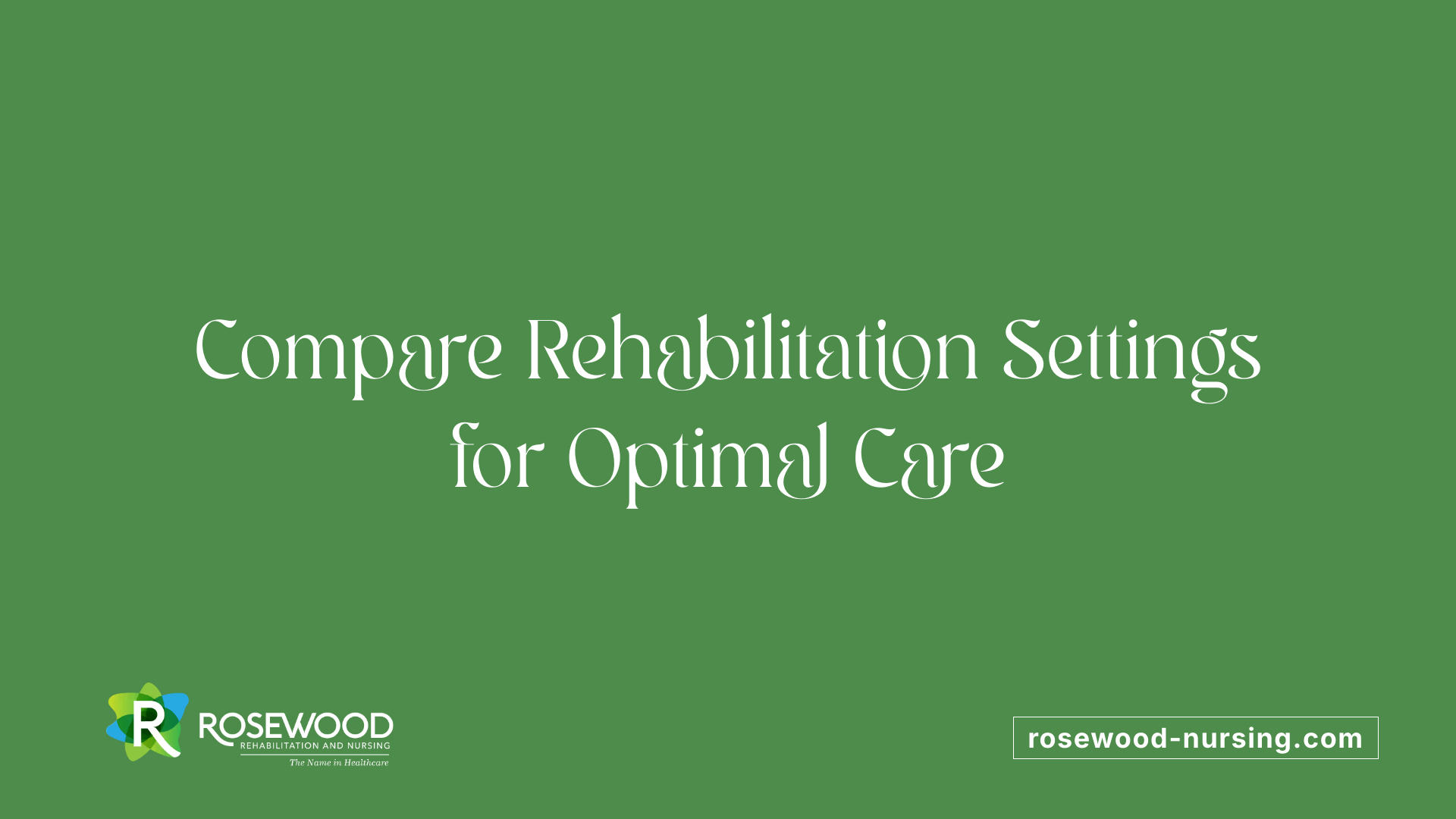 Compare Rehabilitation Settings for Optimal Care