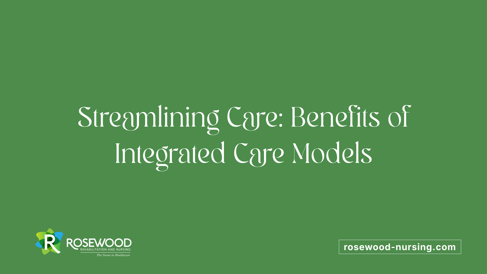 Streamlining Care: Benefits of Integrated Care Models