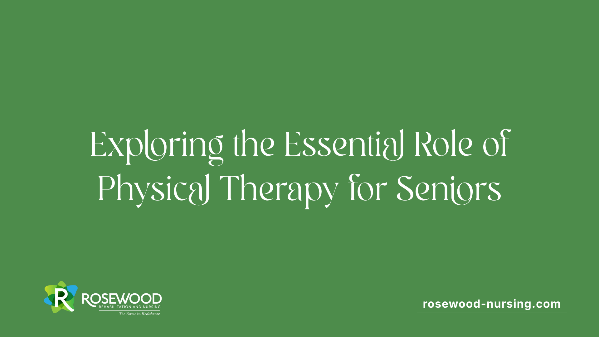 Exploring the Essential Role of Physical Therapy for Seniors