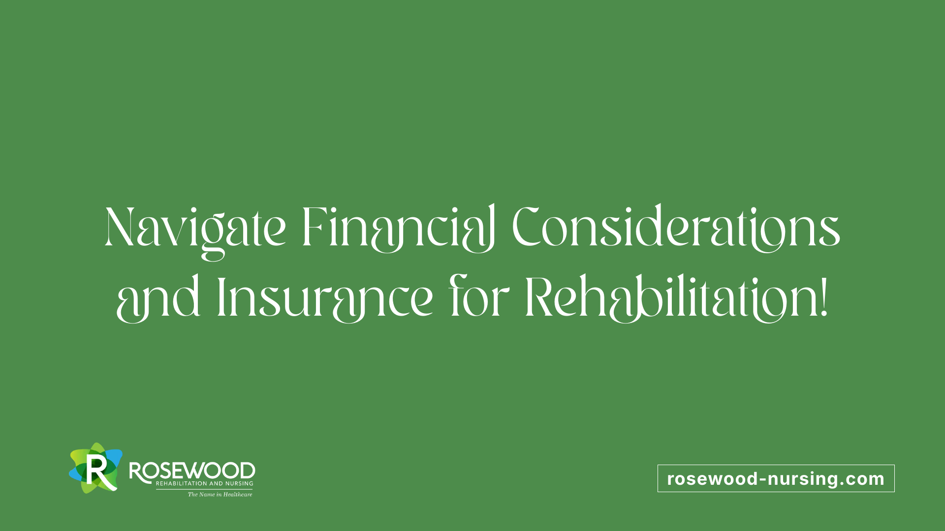 Navigate Financial Considerations and Insurance for Rehabilitation!