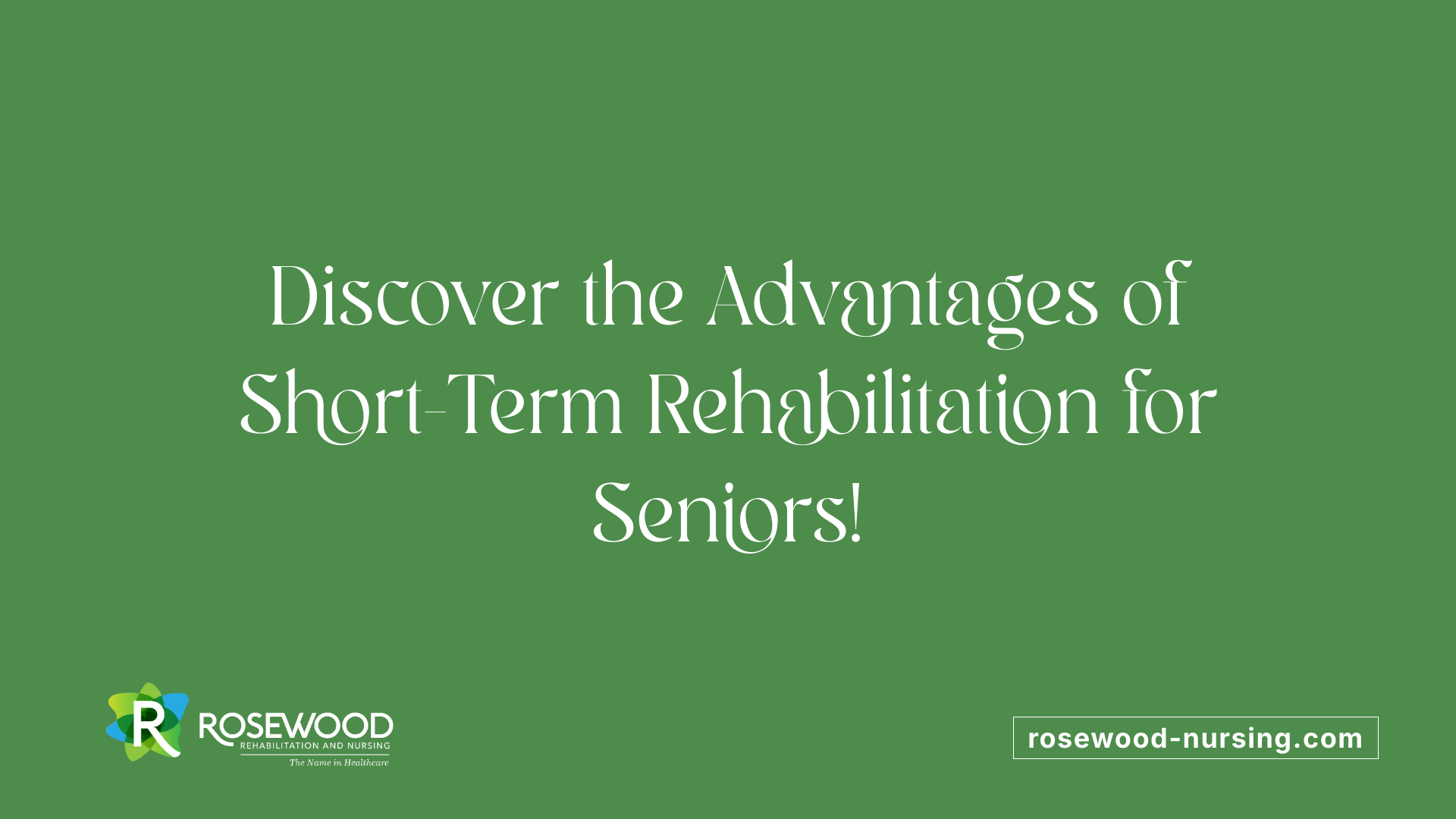 Discover the Advantages of Short-Term Rehabilitation for Seniors!