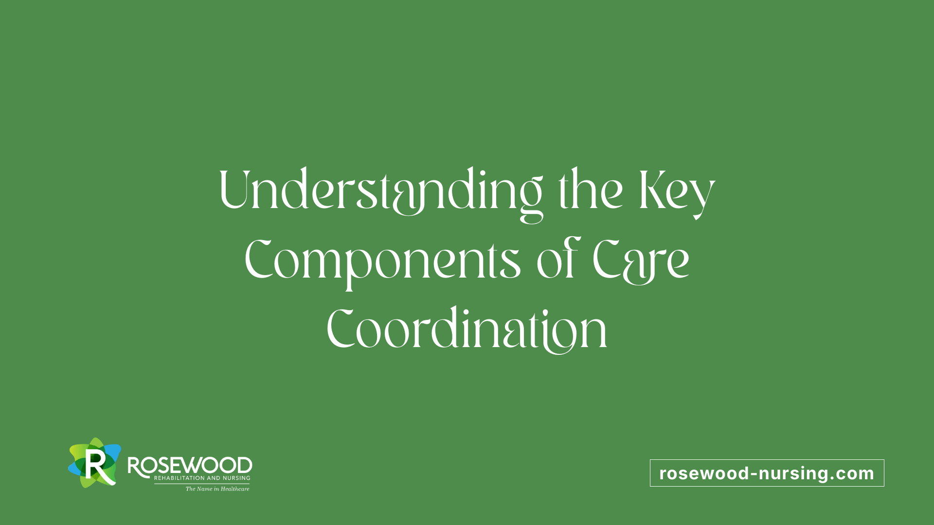 Understanding the Key Components of Care Coordination