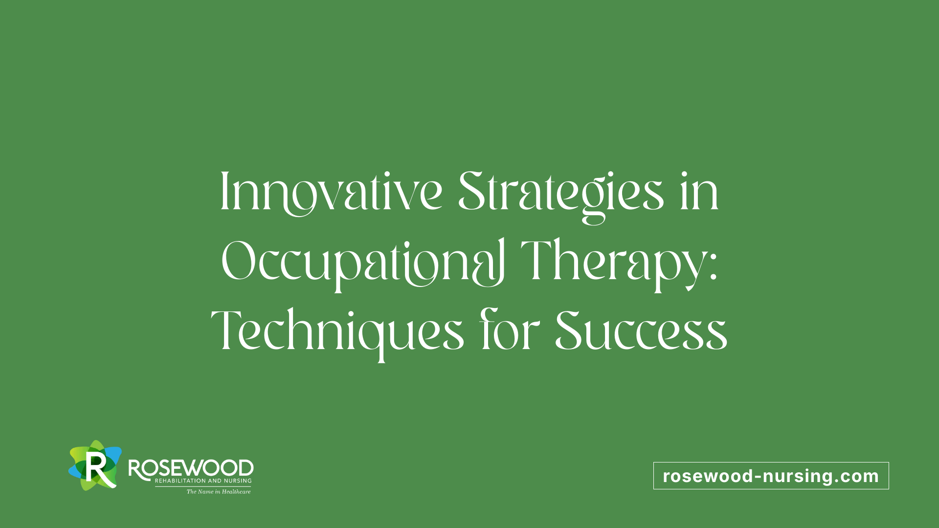 Innovative Strategies in Occupational Therapy: Techniques for Success
