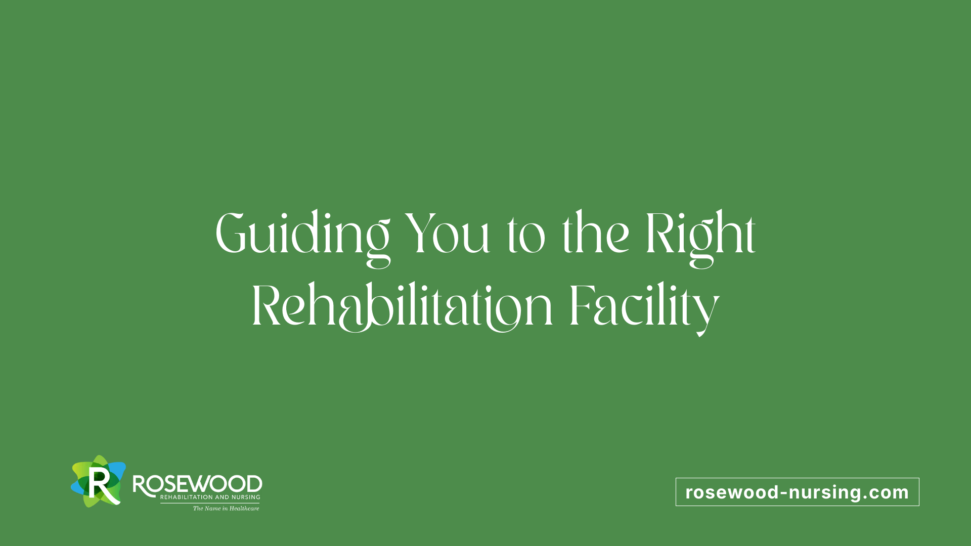 Guiding You to the Right Rehabilitation Facility