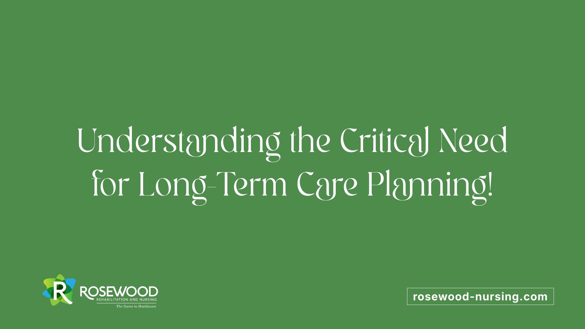 Understanding the Critical Need for Long-Term Care Planning!