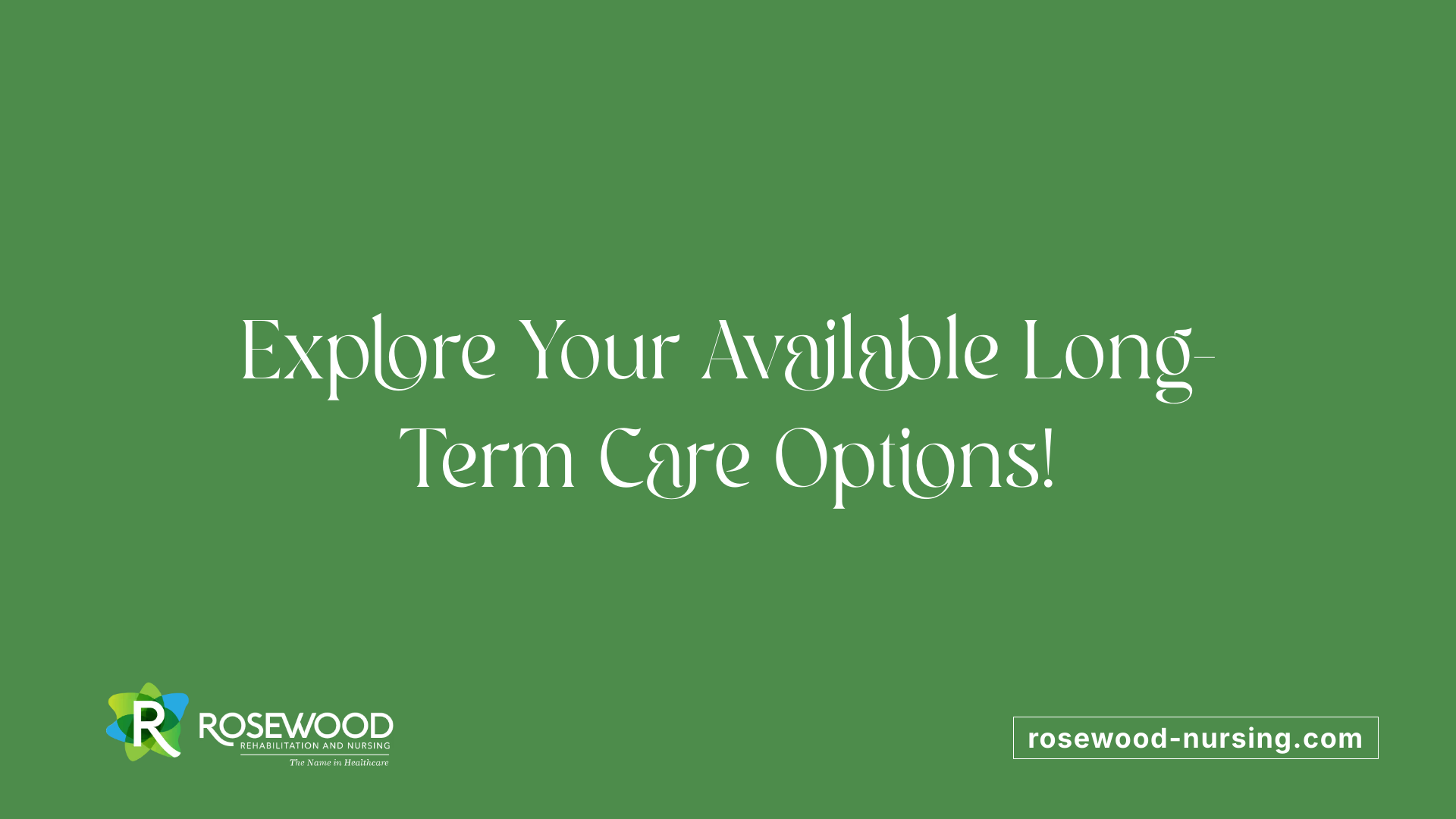 Explore Your Available Long-Term Care Options!