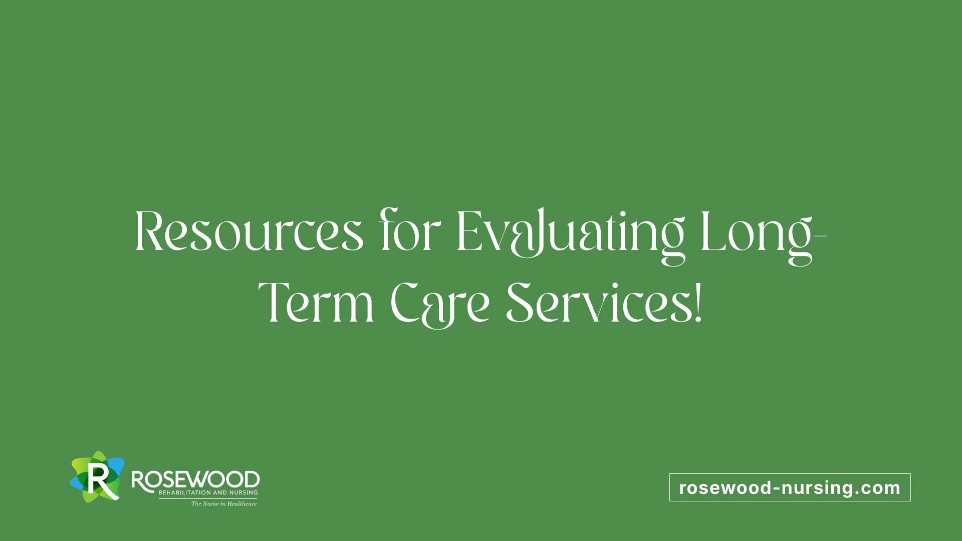 Resources for Evaluating Long-Term Care Services!