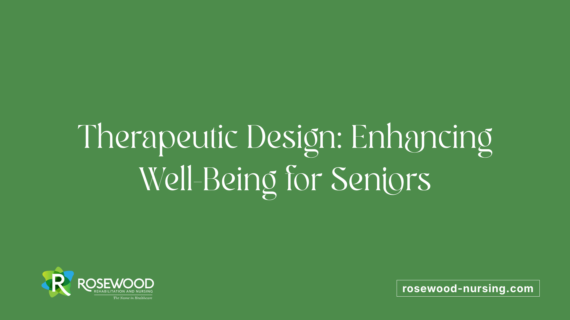 Therapeutic Design: Enhancing Well-Being for Seniors