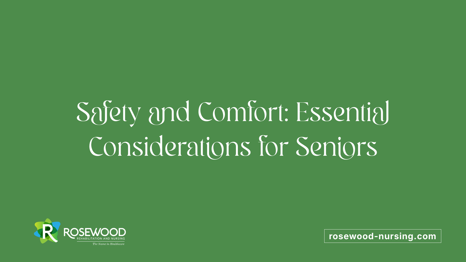 Safety and Comfort: Essential Considerations for Seniors