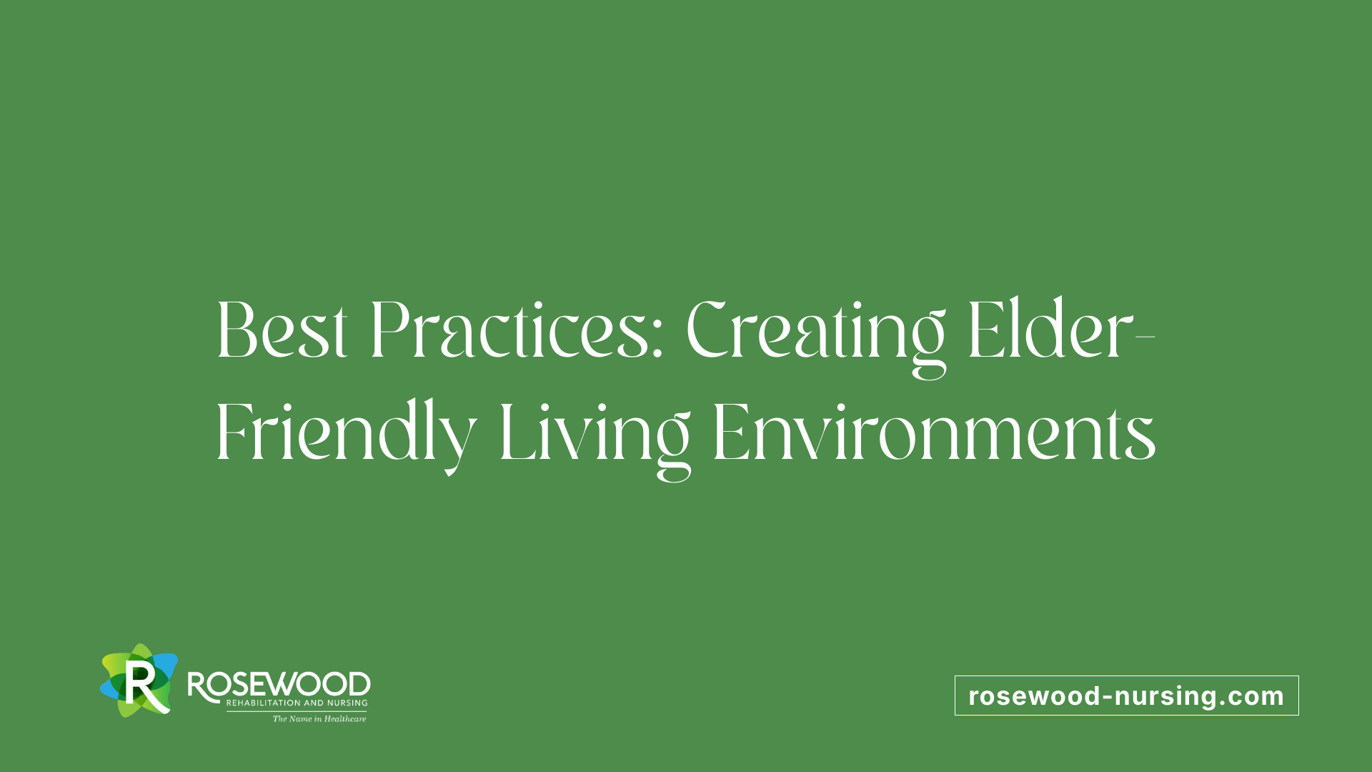 Best Practices: Creating Elder-Friendly Living Environments