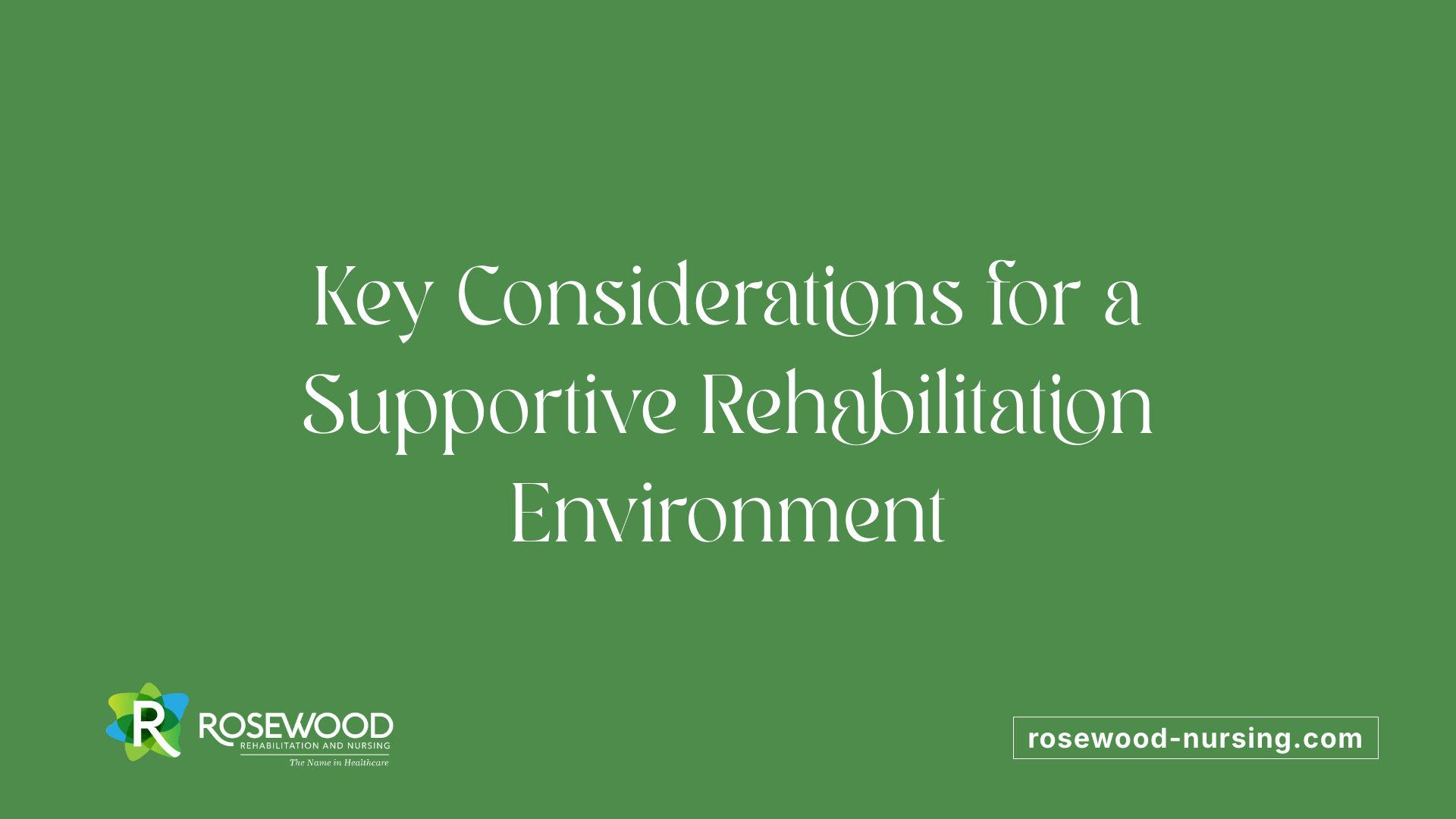 Key Considerations for a Supportive Rehabilitation Environment