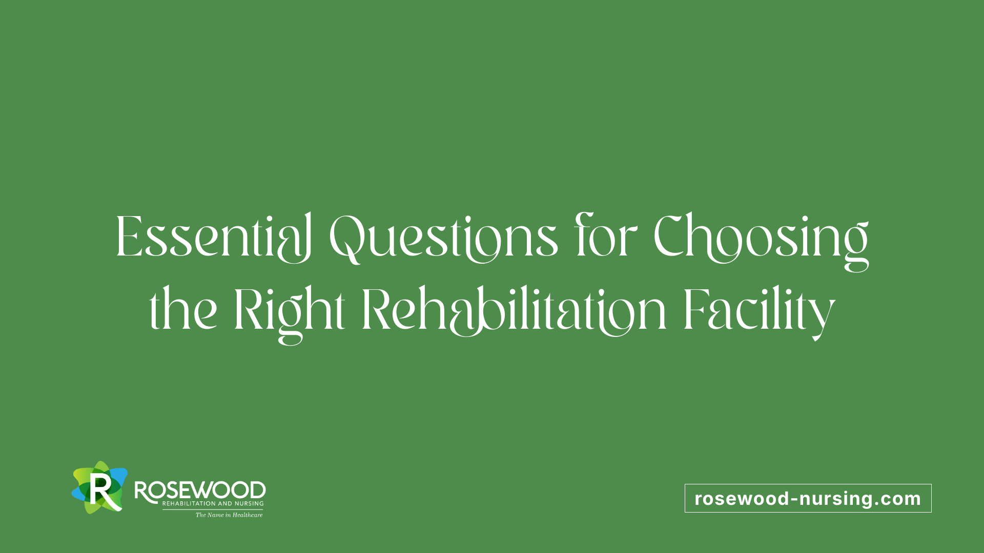 Essential Questions for Choosing the Right Rehabilitation Facility