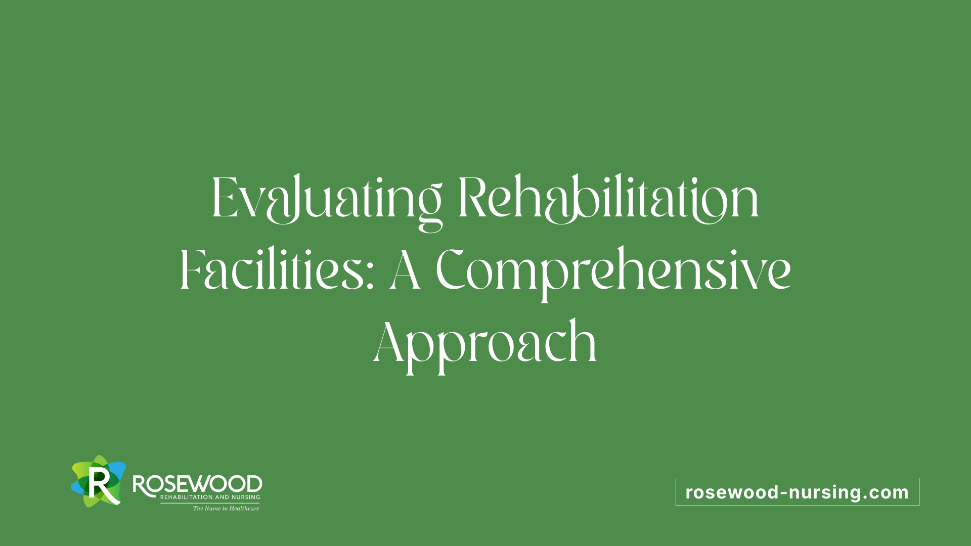 Evaluating Rehabilitation Facilities: A Comprehensive Approach