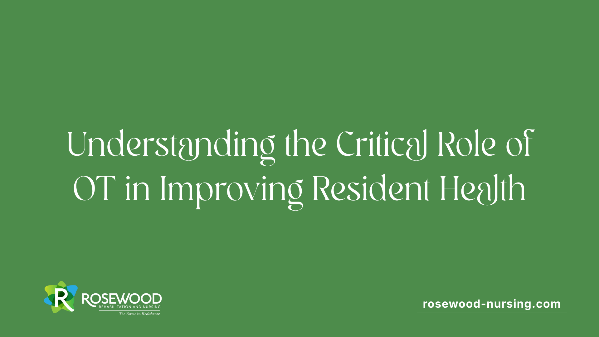 Understanding the Critical Role of OT in Improving Resident Health