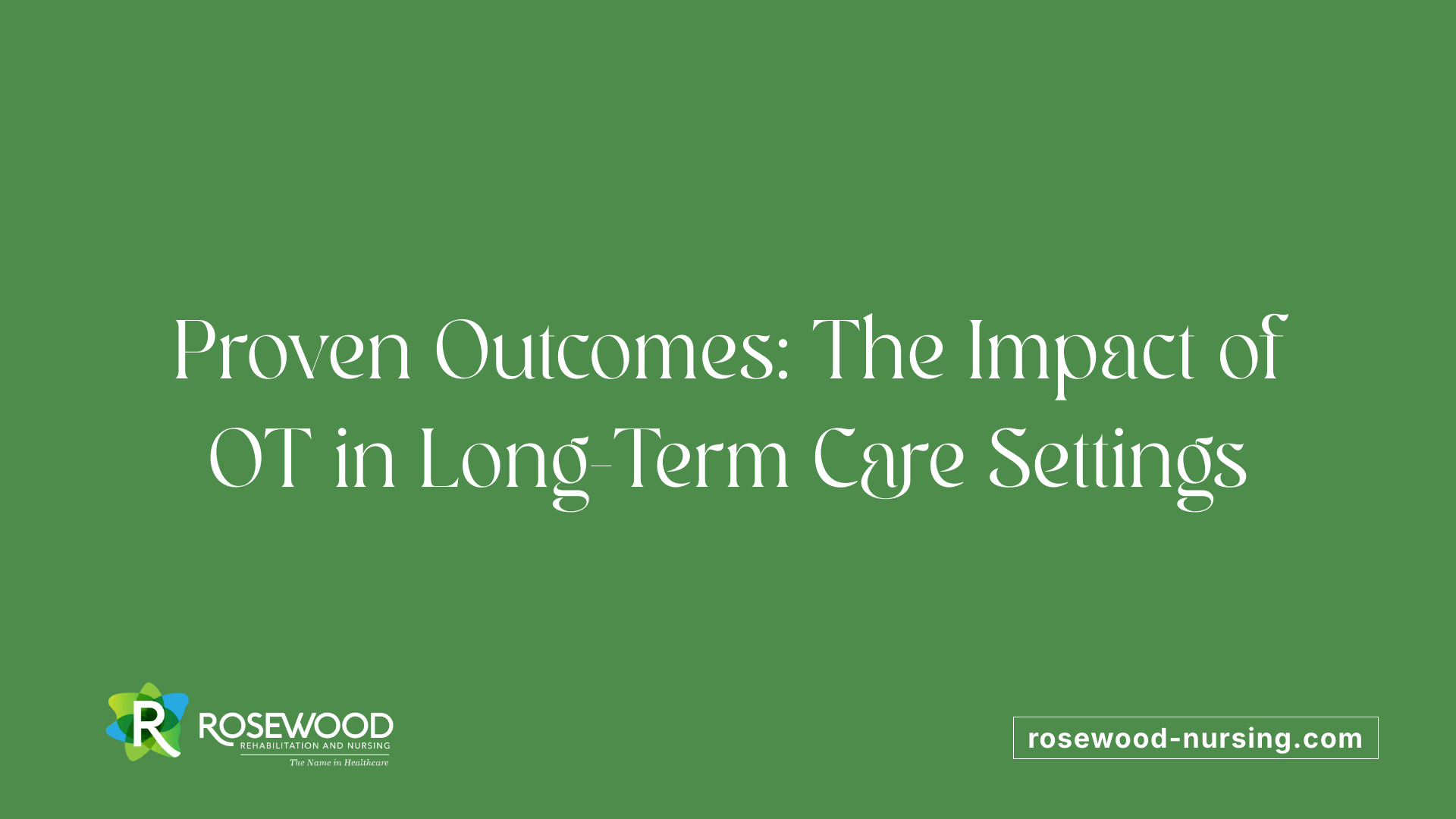 Proven Outcomes: The Impact of OT in Long-Term Care Settings