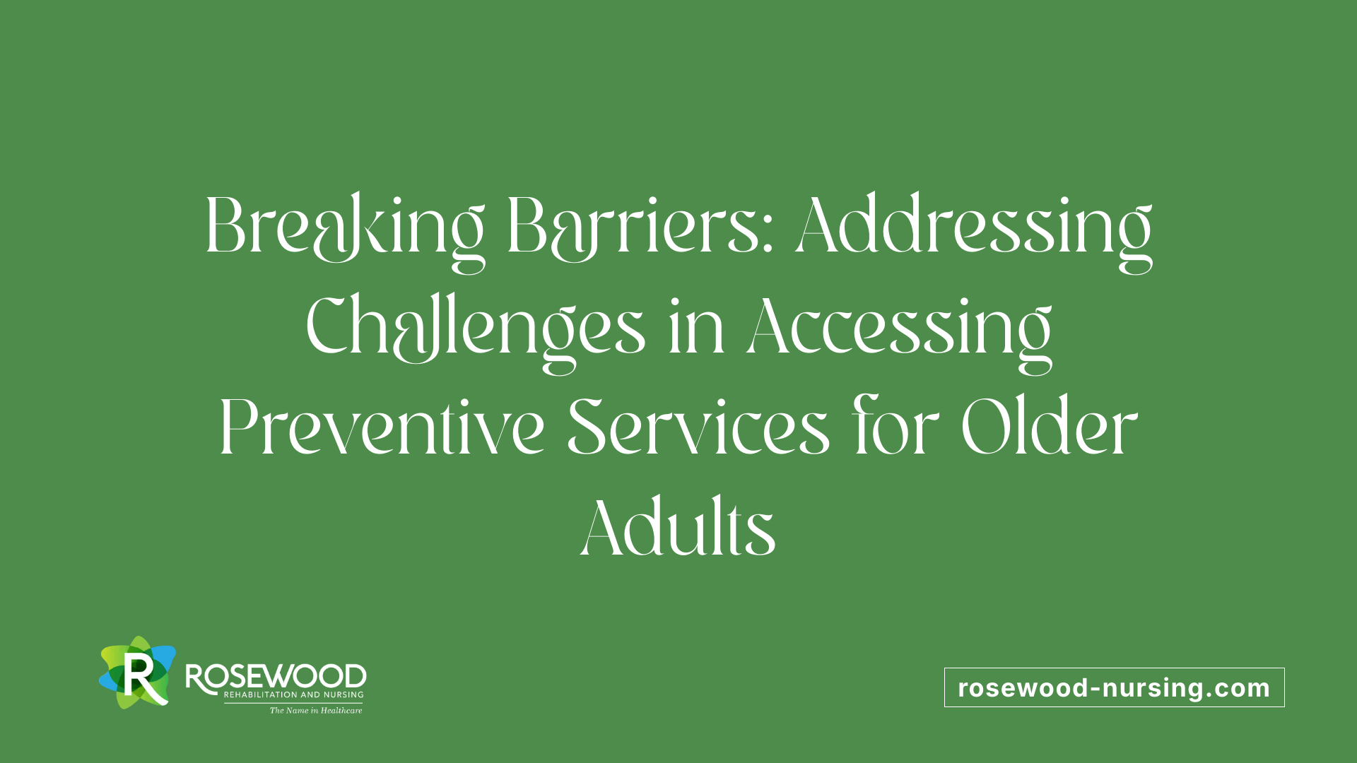 Breaking Barriers: Addressing Challenges in Accessing Preventive Services for Older Adults