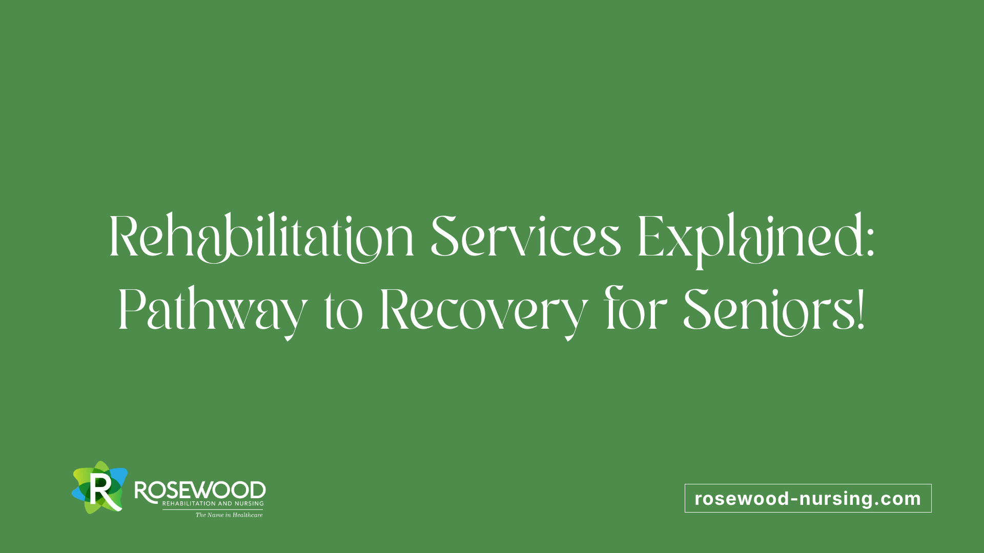 Rehabilitation Services Explained: Pathway to Recovery for Seniors!