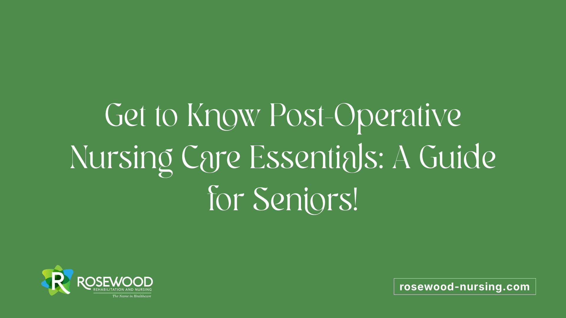 Get to Know Post-Operative Nursing Care Essentials: A Guide for Seniors!