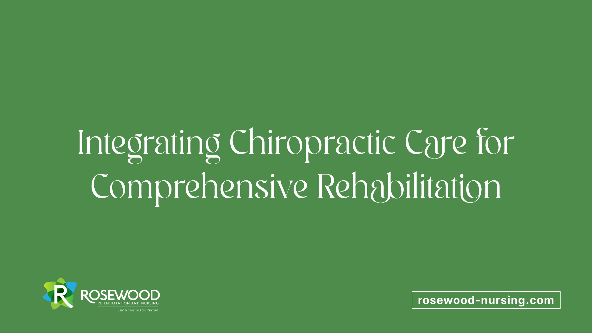 Integrating Chiropractic Care for Comprehensive Rehabilitation