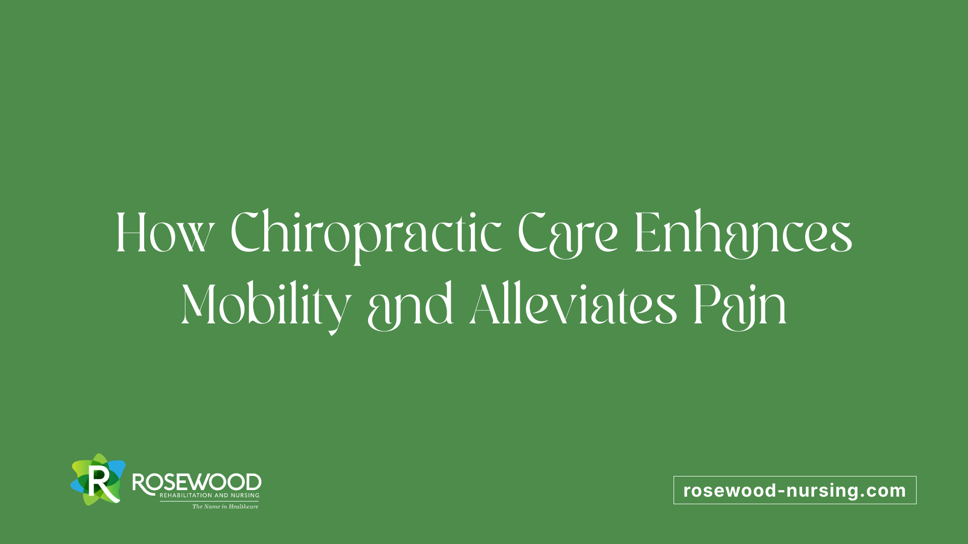 How Chiropractic Care Enhances Mobility and Alleviates Pain