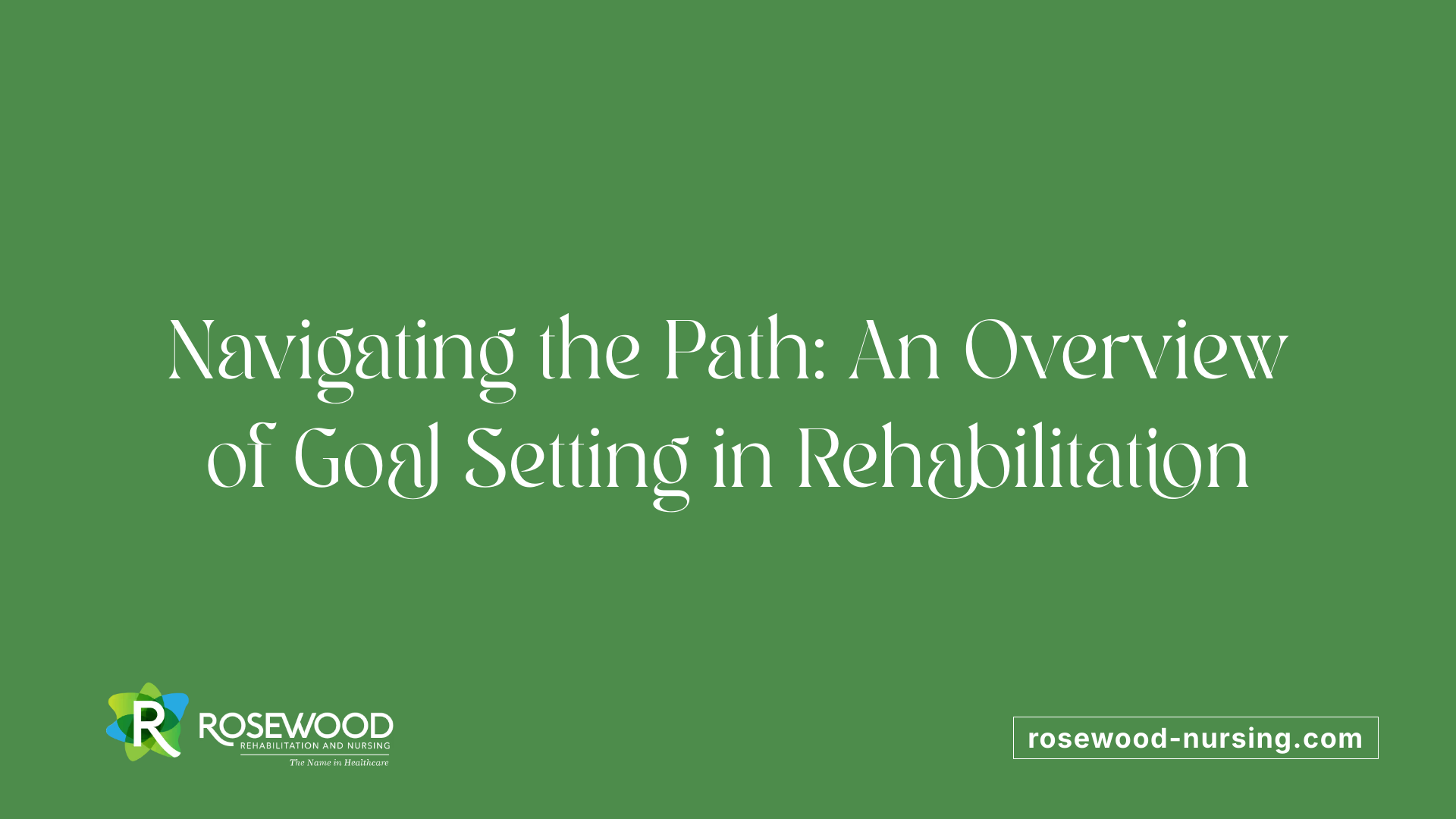 Navigating the Path: An Overview of Goal Setting in Rehabilitation