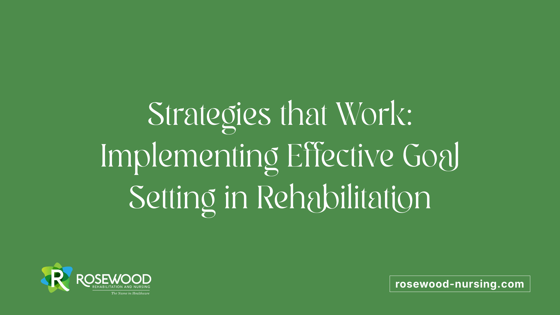 Strategies that Work: Implementing Effective Goal Setting in Rehabilitation