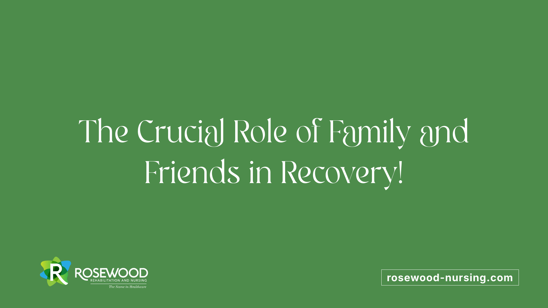 The Crucial Role of Family and Friends in Recovery!