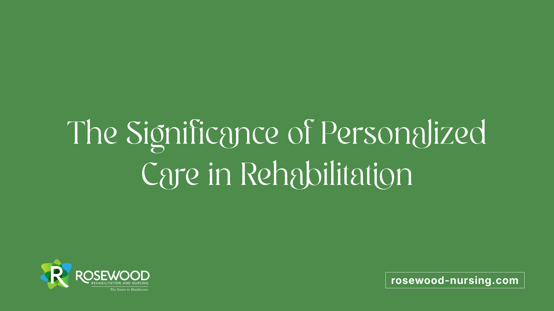 The Significance of Personalized Care in Rehabilitation