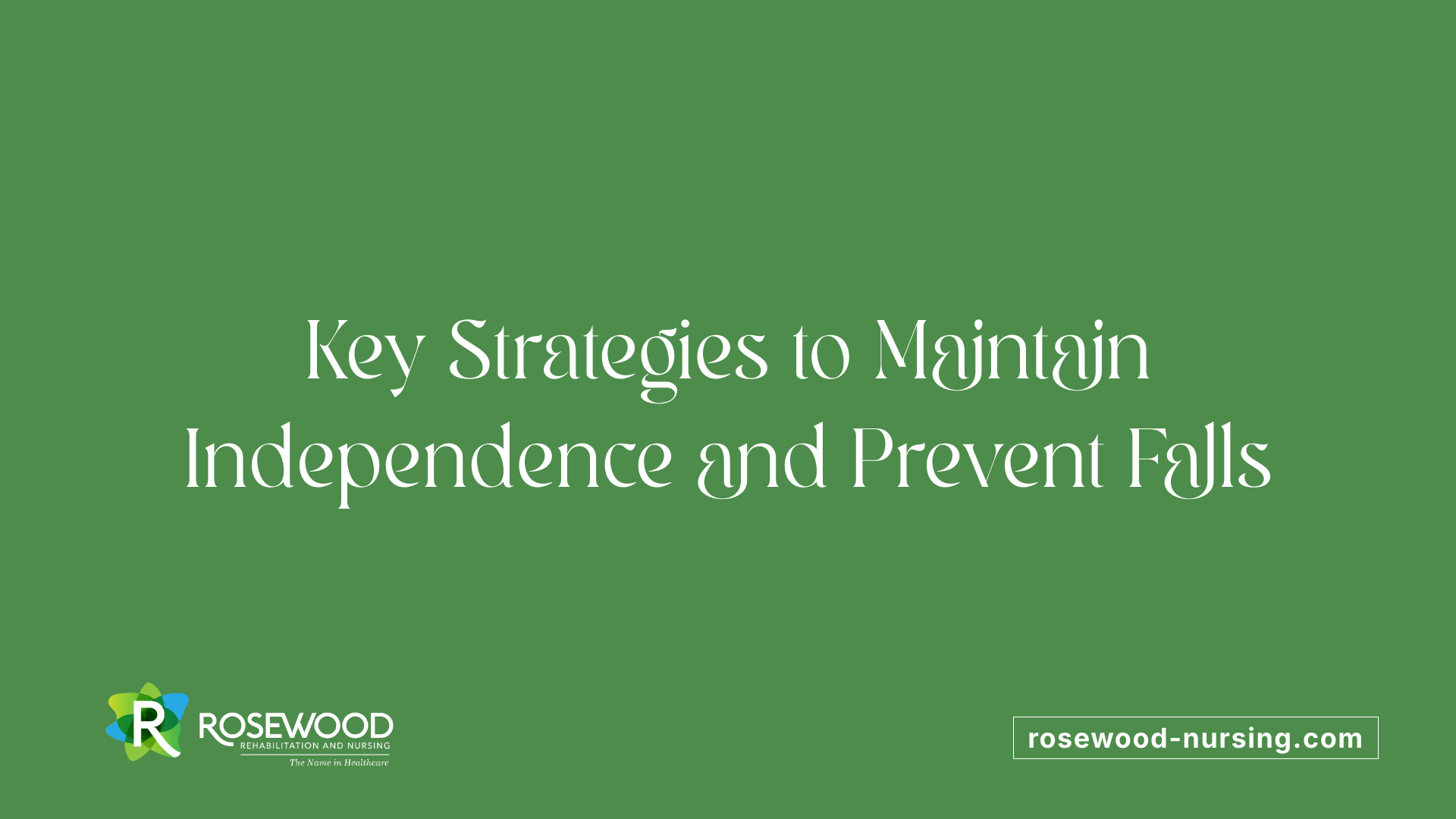 Key Strategies to Maintain Independence and Prevent Falls