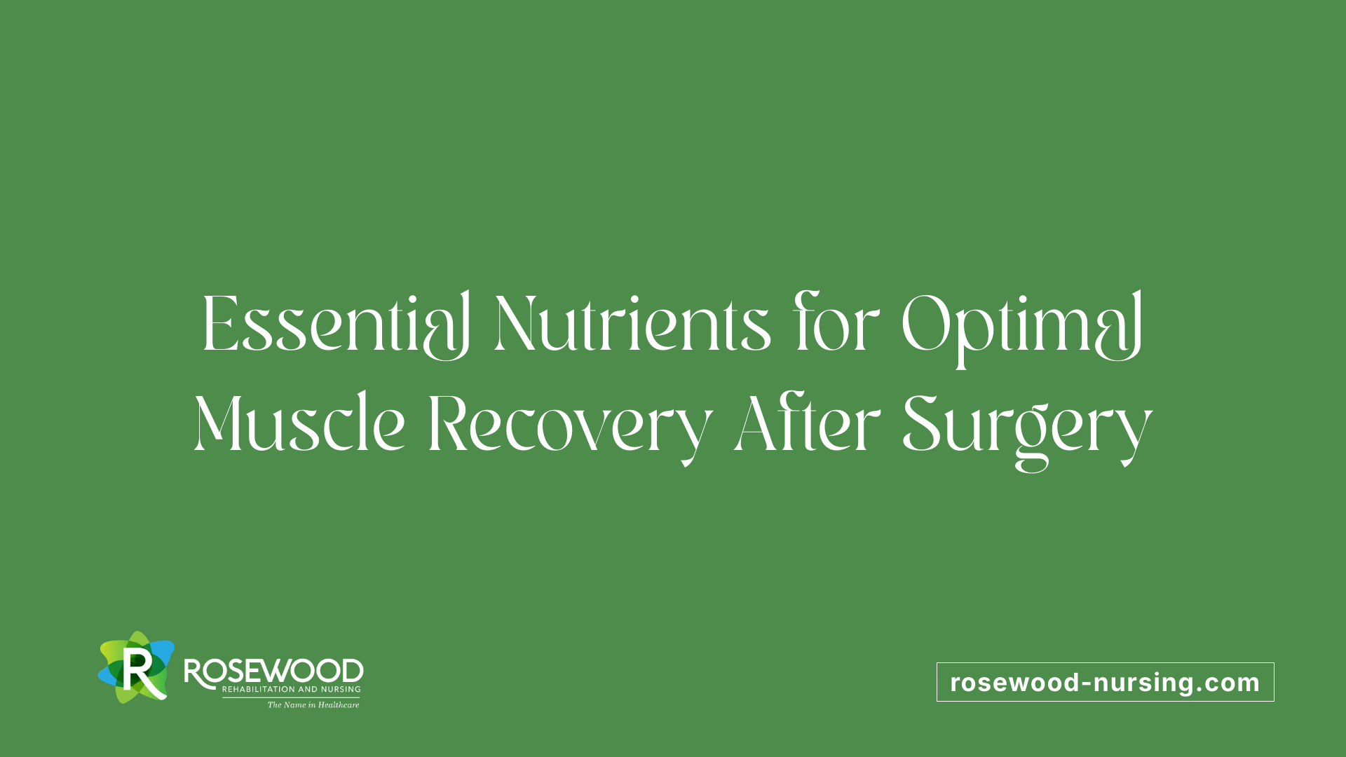 Essential Nutrients for Optimal Muscle Recovery After Surgery