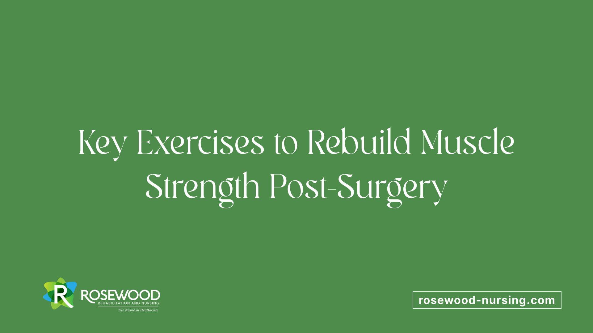 Key Exercises to Rebuild Muscle Strength Post-Surgery