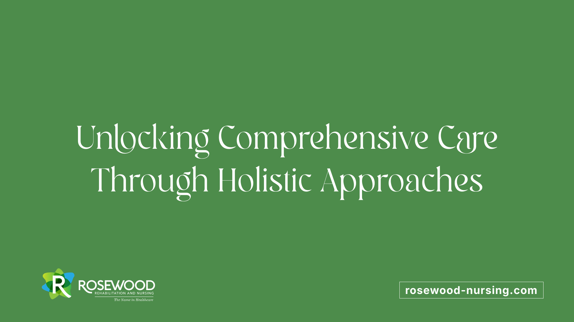 Unlocking Comprehensive Care Through Holistic Approaches